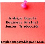Trabajo Bogotá Business Analyst Junior Traducción