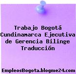 Trabajo Bogotá Cundinamarca Ejecutiva de Gerencia Bilinge Traducción