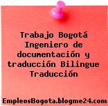 Trabajo Bogotá Ingeniero de documentación y traducción Bilingue Traducción