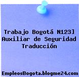 Trabajo Bogotá N123] Auxiliar de Seguridad Traducción