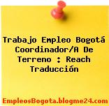 Trabajo Empleo Bogotá Coordinador/A De Terreno : Reach Traducción
