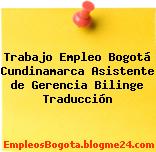 Trabajo Empleo Bogotá Cundinamarca Asistente de Gerencia Bilinge Traducción