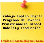 Trabajo Empleo Bogotá Programa de Jóvenes Profesionales Global Mobility Traducción