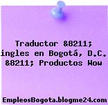 Traductor &8211; ingles en Bogotá, D.C. &8211; Productos Wow