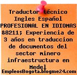 Traductor técnico Ingles Español PROFESIONAL EN IDIOMAS &8211; Experiencia de 3 años en traduccion de documentos del sector minero infraestructura en Medel
