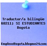 Traductor/a bilingüe &8211; SI ESTUDIANTES Bogota