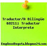 Traductor/A Bilingüe &8211; Traductor Interprete