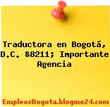 Traductora en Bogotá, D.C. &8211; Importante Agencia