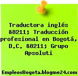 Traductora inglés &8211; Traducción profesional en Bogotá, D.C. &8211; Grupo Apsoluti