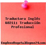 Traductora Inglés &8211; Traducción Profesional