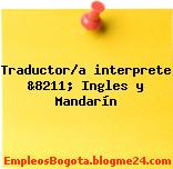 Traductor/a interprete &8211; Ingles y Mandarín
