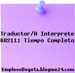 Traductor/A Interprete &8211; Tiempo Completo