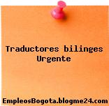 Traductores bilinges Urgente