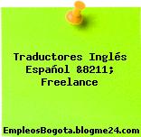 Traductores Inglés Español &8211; Freelance