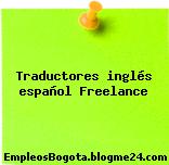 Traductores inglés español Freelance