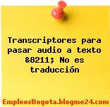 Transcriptores para pasar audio a texto &8211; No es traducción