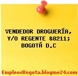 VENDEDOR DROGUERÍA, Y/O REGENTE &8211; BOGOTÁ D.C