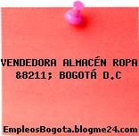 VENDEDORA ALMACÉN ROPA &8211; BOGOTÁ D.C