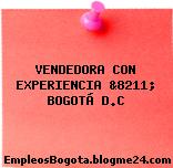 VENDEDORA CON EXPERIENCIA &8211; BOGOTÁ D.C