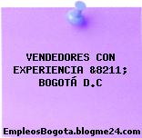 VENDEDORES CON EXPERIENCIA &8211; BOGOTÁ D.C