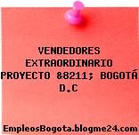 VENDEDORES EXTRAORDINARIO PROYECTO &8211; BOGOTÁ D.C