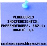 VENDEDORES INDEPENDIENTES, EMPRENDEDORES, &8211; BOGOTÁ D.C
