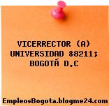 VICERRECTOR (A) UNIVERSIDAD &8211; BOGOTÁ D.C