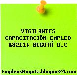 VIGILANTES CAPACITACIÓN EMPLEO &8211; BOGOTÁ D.C