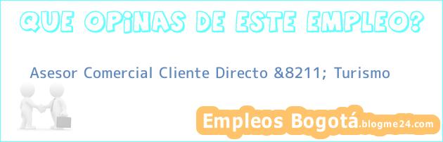 Asesor Comercial Cliente Directo &8211; Turismo