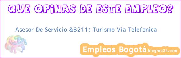 Asesor De Servicio &8211; Turismo Via Telefonica