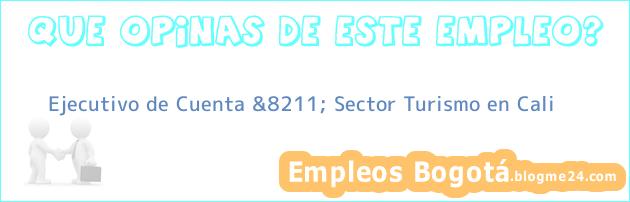 Ejecutivo de Cuenta &8211; Sector Turismo en Cali