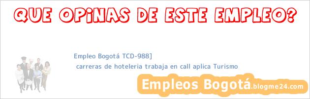 Empleo Bogotá TCD-988] | carreras de hoteleria trabaja en call aplica Turismo