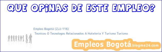 Empleo Bogotá (ZJJ-116) | Tecnicos O Tecnologos Relacionados A Hoteleria Y Turismo Turismo
