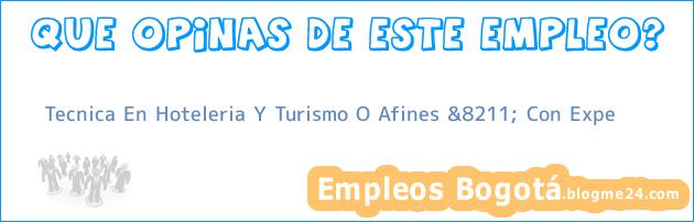 Tecnica En Hoteleria Y Turismo O Afines &8211; Con Expe