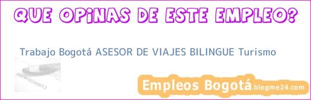 Trabajo Bogotá ASESOR DE VIAJES BILINGUE Turismo