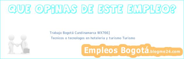 Trabajo Bogotá Cundinamarca WX766] | Tecnicos o tecnologos en hoteleria y turismo Turismo