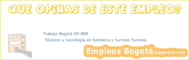 Trabajo Bogotá XP-889 | Técnicos y tecnología en hoteleria y turismo Turismo