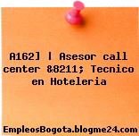 A162] | Asesor call center &8211; Tecnico en Hoteleria