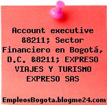 Account executive &8211; Sector Financiero en Bogotá, D.C. &8211; EXPRESO VIAJES Y TURISMO EXPRESO SAS