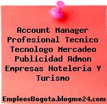 Account Manager Profesional Tecnico Tecnologo Mercadeo Publicidad Admon Empresas Hoteleria Y Turismo