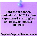 Administrador/a contador/a &8211; Con experiencia e ingles en Bolívar &8211; TURISMO