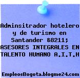 Adminsitrador hotelero y de turismo en Santander &8211; ASESORES INTEGRALES EN TALENTO HUMANO A.I.T.H