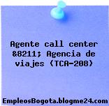 Agente call center &8211; Agencia de viajes (TCA-208)