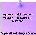 Agente call center &8211; Hoteleria y turismo