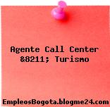 Agente Call Center &8211; Turismo