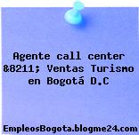 Agente call center &8211; Ventas Turismo en Bogotá D.C
