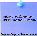 Agente call center &8211; Ventas Turismo