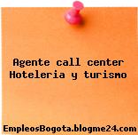 AGENTE CALL CENTER- HOTELERIA Y TURISMO