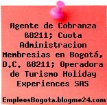 Agente de Cobranza &8211; Cuota Administracion Membresias en Bogotá, D.C. &8211; Operadora de Turismo Holiday Experiences SAS