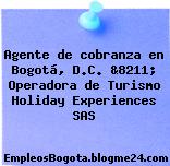 Agente de cobranza en Bogotá, D.C. &8211; Operadora de Turismo Holiday Experiences SAS